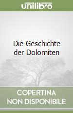 Die Geschichte der Dolomiten libro