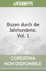 Bozen durch die Jahrhunderte. Vol. 1 libro