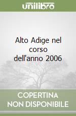 Alto Adige nel corso dell'anno 2006 libro