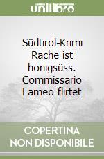 Südtirol-Krimi Rache ist honigsüss. Commissario Fameo flirtet libro