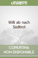 Willi ab nach Südtirol