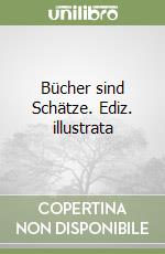 Bücher sind Schätze. Ediz. illustrata libro