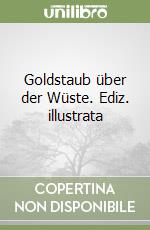 Goldstaub über der Wüste. Ediz. illustrata libro