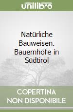 Natürliche Bauweisen. Bauernhöfe in Südtirol