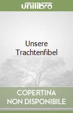 Unsere Trachtenfibel libro