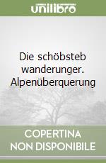 Die schöbsteb wanderunger. Alpenüberquerung libro