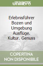 Erlebnisführer Bozen und Umgebung Ausflüge. Kultur. Genuss