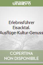 Erlebnisführer Eisacktal. Ausflüge-Kultur-Genuss libro