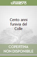 Cento anni funivia del Colle