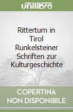 Rittertum in Tirol Runkelsteiner Schriften zur Kulturgeschichte libro