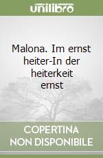 Malona. Im ernst heiter-In der heiterkeit ernst