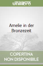 Amelie in der Bronzezeit libro