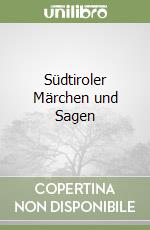 Südtiroler Märchen und Sagen libro