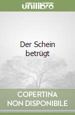 Der Schein betrügt
