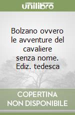 Bolzano ovvero le avventure del cavaliere senza nome. Ediz. tedesca