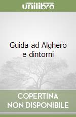 Guida ad Alghero e dintorni libro