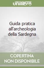 Guida pratica all'archeologia della Sardegna