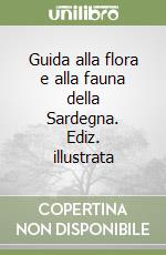 Guida alla flora e alla fauna della Sardegna. Ediz. illustrata libro