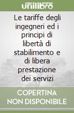 Le tariffe degli ingegneri ed i principi di libertà di stabilimento e di libera prestazione dei servizi libro