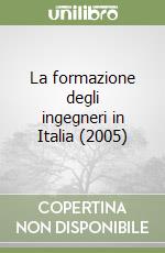 La formazione degli ingegneri in Italia (2005) libro