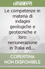 Le competenze in materia di indagini geologiche e geotecniche e loro remunerazione in Italia ed Europa libro