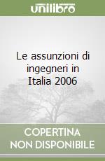 Le assunzioni di ingegneri in Italia 2006