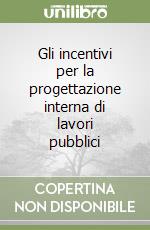 Gli incentivi per la progettazione interna di lavori pubblici libro