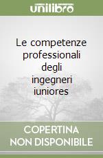 Le competenze professionali degli ingegneri iuniores libro