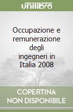 Occupazione e remunerazione degli ingegneri in Italia 2008 libro