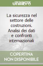 La sicurezza nel settore delle costruzioni. Analisi dei dati e confronti internazionali libro