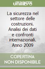 La sicurezza nel settore delle costruzioni. Analisi dei dati e confronti internazionali. Anno 2009 libro