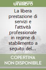 La libera prestazione di servizi e l'attività professionale in regime di stabilimento a seguito del D.lgs 26 marzo 2010 n.59 libro