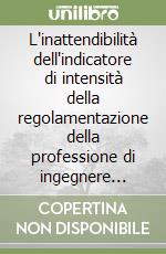 L'inattendibilità dell'indicatore di intensità della regolamentazione della professione di ingegnere elaborato dall'OCSE libro