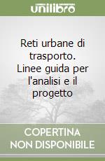 Reti urbane di trasporto. Linee guida per l'analisi e il progetto libro