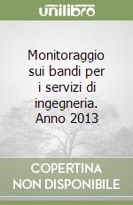 Monitoraggio sui bandi per i servizi di ingegneria. Anno 2013 libro