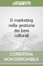 Il marketing nella gestione dei beni culturali libro