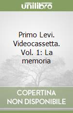 Primo Levi. Videocassetta. Vol. 1: La memoria