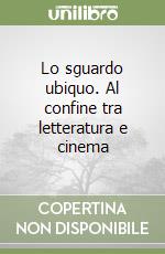 Lo sguardo ubiquo. Al confine tra letteratura e cinema