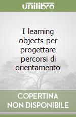 I learning objects per progettare percorsi di orientamento libro