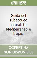 Guida del subacqueo naturalista. Mediterraneo e tropici libro