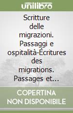 Scritture delle migrazioni. Passaggi e ospitalità-Écritures des migrations. Passages et hospitalités libro