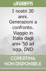 I nostri 30 anni. Generazioni a confronto. Viaggio in Italia dagli anni '50 ad oggi. DVD libro