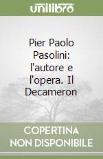 Pier Paolo Pasolini: l'autore e l'opera. Il Decameron libro