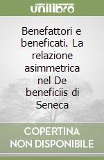 Benefattori e beneficati. La relazione asimmetrica nel De beneficiis di Seneca