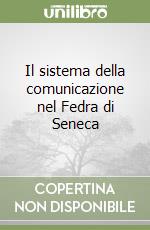 Il sistema della comunicazione nel Fedra di Seneca