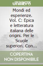 Mondi ed esperienze. Vol. C: Epica e letteratura italiana delle origini. Per le Scuole superiori. Con espansione online libro