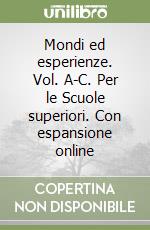 Mondi ed esperienze. Vol. A-C. Per le Scuole superiori. Con espansione online libro