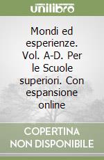 Mondi ed esperienze. Vol. A-D. Per le Scuole superiori. Con espansione online libro