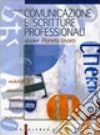 Comunicazione e scritture professionali. Dossier «pianeta lavoro». Per gli Ist. Professionali libro