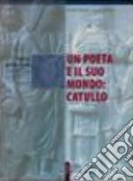 Un poeta e il suo mondo: Catullo. Per i Licei. Con espansione online libro